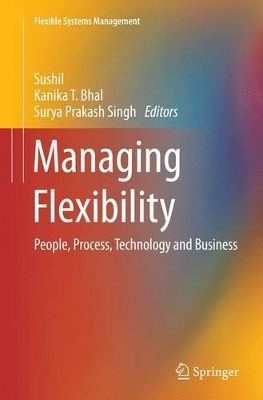 Managing Flexibility: People, Process, Technology and Business by Sushil 9788132234616