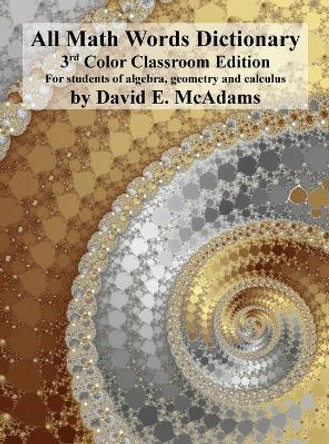 All Math Words Dictionary: For students of algebra, geometry and calculus by David E McAdams 9781632702722