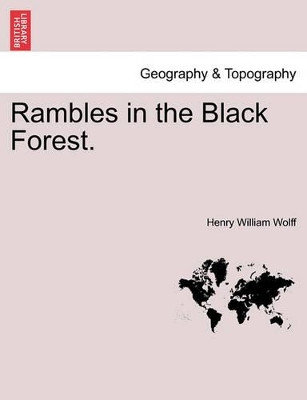 Rambles in the Black Forest. by Henry William Wolff 9781241488550