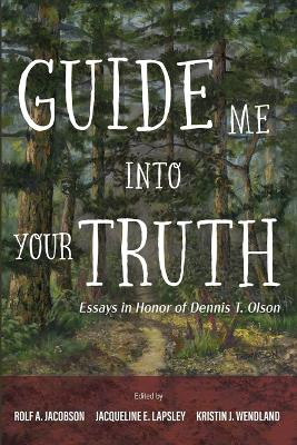 Guide Me Into Your Truth: Essays in Honor of Dennis T. Olson by Rolf A Jacobson 9781666766677