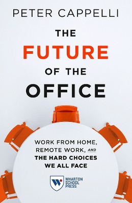 The Future of the Office: The Hard Choices We All Face on Working from Home and Remote Work by  9781613631546