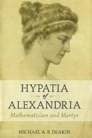 Hypatia of Alexandria: Mathematician and Martyr by Michael Deakin