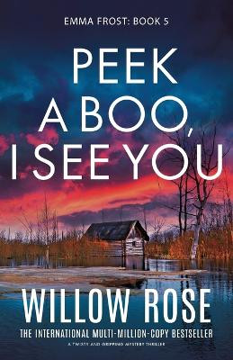 Peek a Boo, I See You: A twisty and gripping mystery thriller by Willow Rose 9781835253298