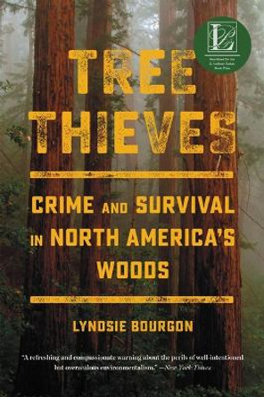 Tree Thieves: Crime and Survival in North America's Woods by Lyndsie Bourgon 9780316497435