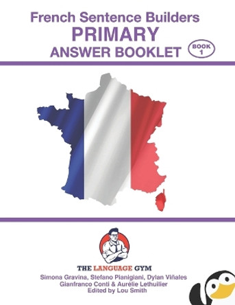 French Sentence Builders - ANSWER BOOKLET - PRIMARY - Part 1 by Gianfranco Conti 9783949651380