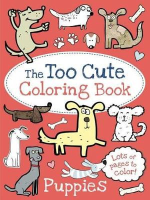 The Too Cute Coloring Book: Puppies by Little Bee Books 9781499802078