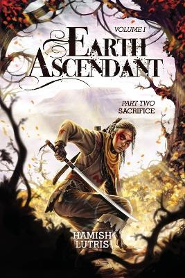Earth Ascendant: Part Two: Sacrifice by Hamish Lutris 9781962987578