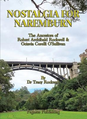 Nostalgia For Naremburn: The Ancestors Of Robert Archibald Rockwell & Octavia Corelli O'Sullivan by Tracy P Rockwell 9781925909135