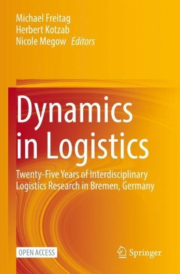 Dynamics in Logistics: Twenty-Five Years of Interdisciplinary Logistics Research in Bremen, Germany by Michael Freitag 9783030886646