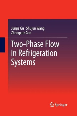 Two-Phase Flow in Refrigeration Systems by Junjie Gu 9781489998231