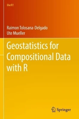 Geostatistics for Compositional Data with R by Raimon Tolosana-Delgado 9783030825706