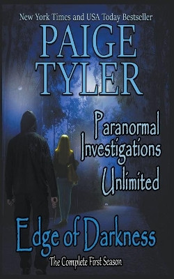 Edge of Darkness: The Complete First Season (Paranormal Investigations Unlimited) by Paige Tyler 9781393304449