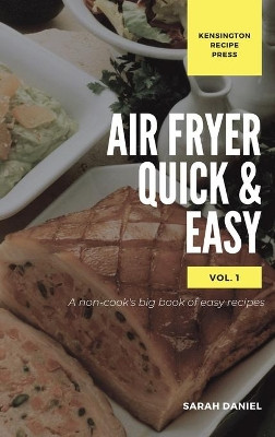 Air Fryer Quick and Easy Vol.1: A non-cook's big book of easy recipes by Sarah Daniel 9781802601855