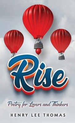 Rise: Poetry for Lovers and Thinkers by Henry Lee Thomas 9781970144109