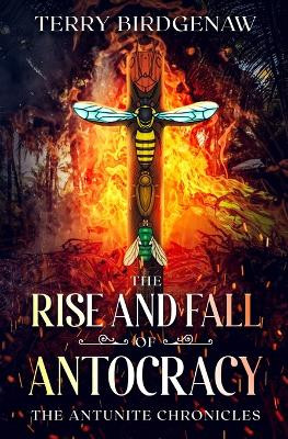 The Rise and Fall of Antocracy by Terry Birdgenaw 9781778151651