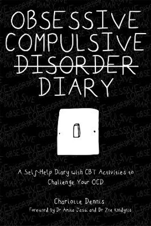 Obsessive Compulsive Disorder Diary: A Self-Help Diary with CBT Activities to Challenge Your Ocd by Charlotte Dennis