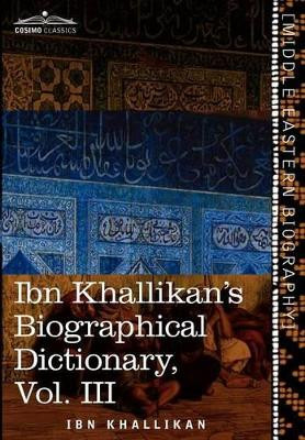 Ibn Khallikan's Biographical Dictionary, Vol. III (in 4 Volumes) by Ibn Khallikan 9781616403379