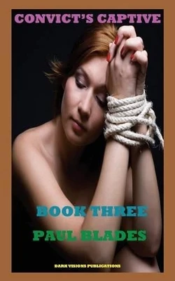 Convict's Captive Book Three by Paul Blades 9781937335113