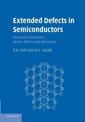 Extended Defects in Semiconductors: Electronic Properties, Device Effects and Structures by D. B. Holt 9781107424142