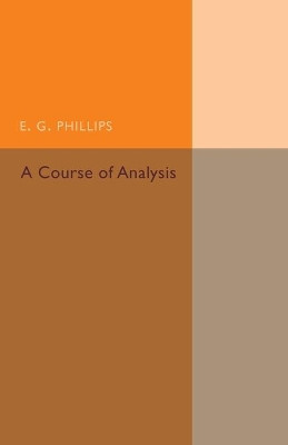 A Course of Analysis by E. G. Phillips 9781316626139