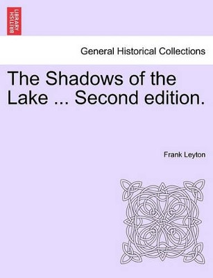 The Shadows of the Lake ... Second Edition. by Frank Leyton 9781241192693