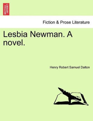 Lesbia Newman. a Novel. by Henry Robert Samuel Dalton 9781241197919