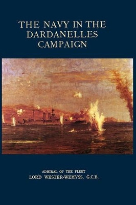 Navy in the Dardanelles Campaign by Wemys Admiral of the Fleet Lord Wester 9781845748265