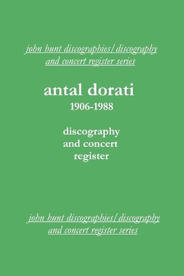 Antal Dorati 1906-1988: Discography and Concert Register by John Hunt 9781901395167
