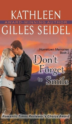 Don't Forget to Smile (Hometown Memories, Book 2) by Kathleen Gilles Seidel 9781614179344