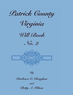 Patrick County, Virginia, Will Book, No. 2 by Barbara C Baughan 9781585499465