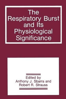 The Respiratory Burst and Its Physiological Significance by Anthony J. Sbarra 9781468454987