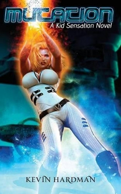 Mutation: A Kid Sensation Novel by Kevin Hardman 9781937666101