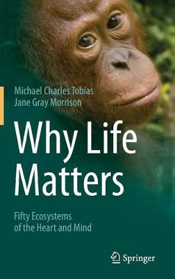 Why Life Matters: Fifty Ecosystems of the Heart and Mind by Michael Charles Tobias 9783319078595