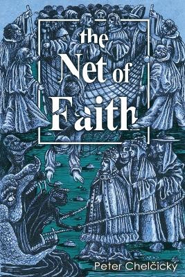 The Net of Faith: The Corruption of the Church, Caused by Its Fusion and Confusion with Temporal Power by Peter Chelčicky 9781941489314