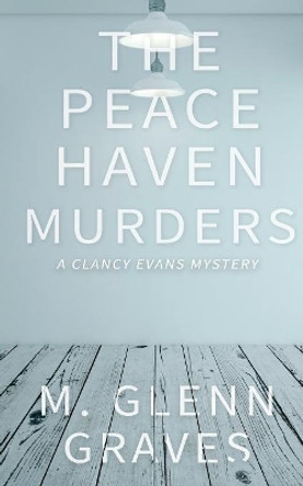 The Peace Haven Murders: A Clancy Evans Mystery by M Glenn Graves 9781641196000