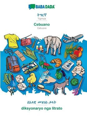 BABADADA, Tigrinya (in ge'ez script) - Cebuano, visual dictionary (in ge'ez script) - diksyonaryo nga litrato: Tigrinya (in ge'ez script) - Cebuano, visual dictionary by Babadada Gmbh 9783366036449
