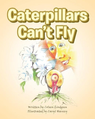 Caterpillars Can't Fly by Coleen Lindgren 9781643492308