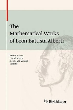 The Mathematical Works of Leon Battista Alberti by Kim Williams 9783034807470