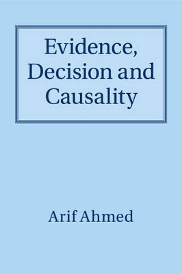 Evidence, Decision and Causality by Dr. Arif Ahmed 9781316641545