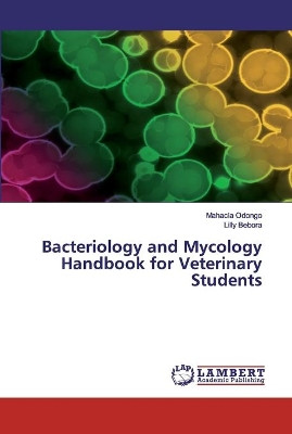 Bacteriology and Mycology Handbook for Veterinary Students by Mahacla Odongo 9786200259370