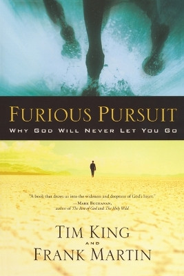 Furious Pursuit: Why God Will Never Let you Go by Tim King 9781400071494