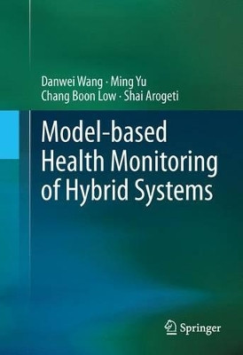 Model-based Health Monitoring of Hybrid Systems by Danwei Wang 9781461473688