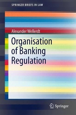 Organisation of Banking Regulation by Alexander Wellerdt 9783319176376