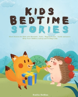 Kids Bedtime Stories: Short Stories for Kids with Mermaid，Fairy，Hippopotamus，Turtle and more: Help Your Children Asleep and Feeling Calm by Emilia Hollins 9781953732033