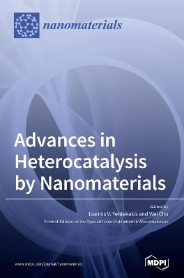 Advances in Heterocatalysis by Nanomaterials by Ioannis V Yentekakis 9783039288359