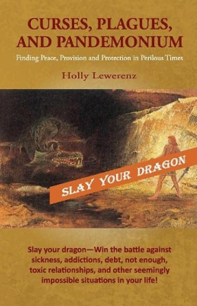 Curses, Plagues, and Pandemonium: Finding Peace, Provision and Protection in Perilous Times by Holly Lewerenz 9781734668407 Curses, Plagues, and Pandemonium: Finding Peace, Provision and Protection in Perilous Times by Holly Lewerenz 9781734668407