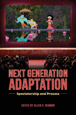 Next Generation Adaptation: Spectatorship and Process by Allen H. Redmon 9781496832610