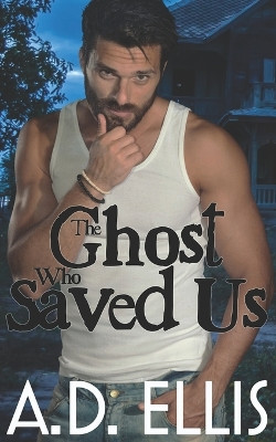 The Ghost Who Saved Us by A D Ellis 9781942647904