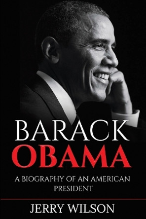 Barack Obama: A Biography of an American President by Jerry Wilson 9781761037702 Barack Obama: A Biography of an American President by Jerry Wilson 9781761037702