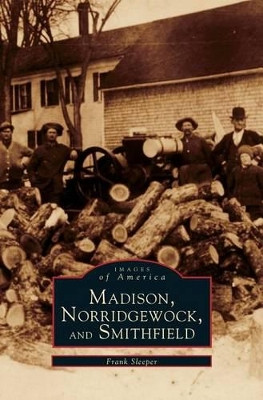 Madison, Norridgewock, and Smithfield by Frank Sleeper 9781531642105
